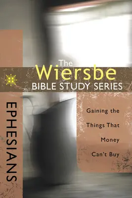 Efezským: Efezští: Získávání věcí, které si za peníze nekoupíte - Ephesians: Gaining the Things That Money Can't Buy