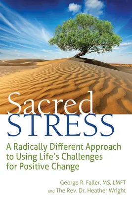 Posvátný stres: Radikálně odlišný přístup k využívání životních výzev k pozitivní změně - Sacred Stress: A Radically Different Approach to Using Life's Challenges for Positive Change