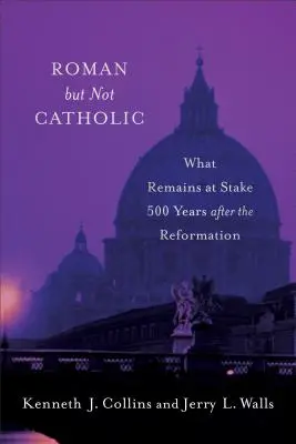 Římský, ale ne katolický: Co zůstává v sázce 500 let po reformaci? - Roman But Not Catholic: What Remains at Stake 500 Years After the Reformation