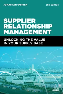 Řízení vztahů s dodavateli: Uvolnění hodnoty vaší dodavatelské základny - Supplier Relationship Management: Unlocking the Value in Your Supply Base
