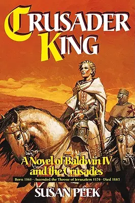 Křižácký král: Křižácký král: román o Balduinovi IV. a křížových výpravách - Crusader King: A Novel of Baldwin IV and the Crusades