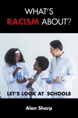 O čem je rasismus?: Podívejme se na školy - What's racism about?: Let's look at schools