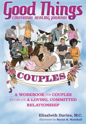 Dobré věci Deník emočního uzdravení pro páry: Pracovní sešit pro páry k vytvoření láskyplného, oddaného vztahu - Good Things Emotional Healing Journal for Couples: A Workbook for Couples to Create A Loving, Committed Relationship