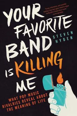 Tvoje oblíbená kapela mě zabíjí: Co nám soupeření v pop music prozrazuje o smyslu života - Your Favorite Band Is Killing Me: What Pop Music Rivalries Reveal about the Meaning of Life