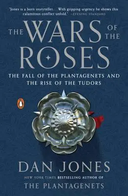 Války růží: Pád Plantagenetů a vzestup Tudorovců - The Wars of the Roses: The Fall of the Plantagenets and the Rise of the Tudors