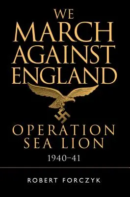 Pochodujeme proti Anglii: Operace Sea Lion, 1940-41 - We March Against England: Operation Sea Lion, 1940-41