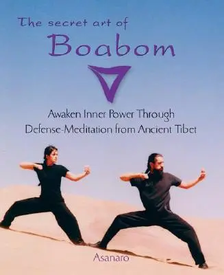 Tajné umění boabomu: Probuďte v sobě vnitřní sílu prostřednictvím obranné meditace ze starověkého Tibetu - The Secret Art of Boabom: Awaken Inner Power Through Defense-Meditation from Ancient Tibet