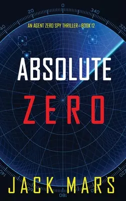 Absolutní nula (špionážní thriller Agenta Nula - kniha č. 12) - Absolute Zero (An Agent Zero Spy Thriller-Book #12)