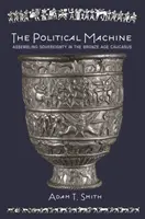 Politický stroj: Politický systém: sestavování suverenity na Kavkaze v době bronzové - The Political Machine: Assembling Sovereignty in the Bronze Age Caucasus