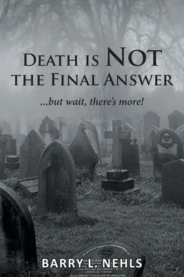 Smrt není konečná odpověď: ...ale počkejte, je toho víc! - Death is Not the Final Answer: ...but wait, there's more!