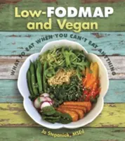 Nízkotučné a veganské jídlo: Co jíst, když nemůžete jíst nic - Low-Fodmap and Vegan: What to Eat When You Can't Eat Anything