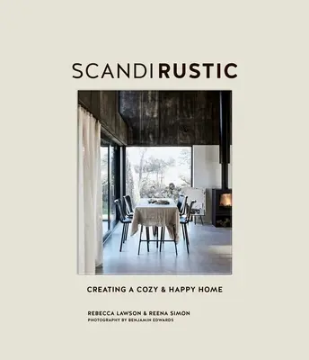 Scandi Rustic: Rustikální rustikál: Jak si vytvořit útulný a šťastný domov: Jak si vytvořit útulný a šťastný domov - Scandi Rustic: Creating a Cozy & Happy Home