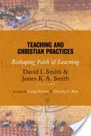 Vyučování a křesťanská praxe: Křesťanská výchova a vzdělávání: Přetváření víry a učení (Reshaping Faith and Learning) - Teaching and Christian Practices: Reshaping Faith and Learning