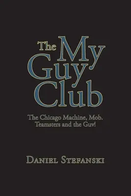 Klub mých chlapů: The Chicago Machine, Mob. Teamsters and the Guv! - The My Guy Club: The Chicago Machine, Mob. Teamsters and the Guv!