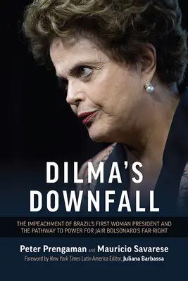 Dilmin pád: Impeachment první brazilské prezidentky a cesta krajní pravice Jaira Bolsonara k moci - Dilma's Downfall: The Impeachment of Brazil's First Woman President and the Pathway to Power for Jair Bolsonaro's Far-Right