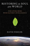 Obnova duše světa: Naše živé spojení s inteligencí přírody - Restoring the Soul of the World: Our Living Bond with Nature's Intelligence