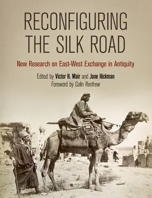 Rekonfigurace Hedvábné stezky: Nový výzkum výměny mezi Východem a Západem ve starověku - Reconfiguring the Silk Road: New Research on East-West Exchange in Antiquity
