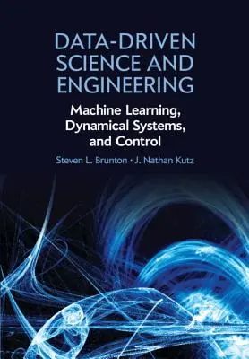 Data-Driven Science and Engineering: Vědecké studie z oblasti strojového učení, dynamických systémů a řízení - Data-Driven Science and Engineering: Machine Learning, Dynamical Systems, and Control