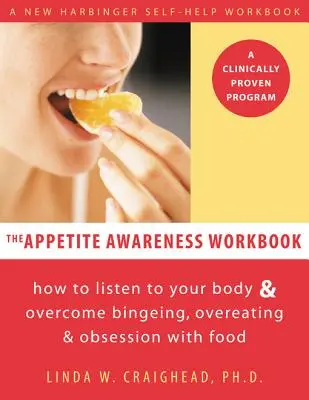 The Appetite Awareness Workbook (Pracovní sešit k uvědomění si chuti k jídlu): Jak naslouchat svému tělu a překonat přejídání, přejídání a posedlost jídlem. - The Appetite Awareness Workbook: How to Listen to Your Body and Overcome Bingeing, Overeating, and Obsession with Food