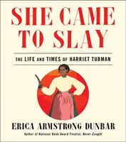 Přišla zabít: Přišla, aby přišla: Život a doba Harriet Tubmanové - She Came to Slay: The Life and Times of Harriet Tubman