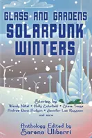 Sklo a zahrady: Solarpunkové zimy - Glass and Gardens: Solarpunk Winters