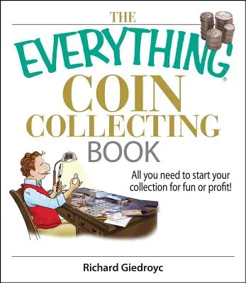 The Everything Coin Collecting Book (Kniha o sběratelství mincí): Vše, co potřebujete, abyste mohli začít sbírat pro zábavu nebo zisk! - The Everything Coin Collecting Book: All You Need to Start Your Collection for Fun or Profit!