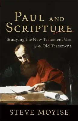 Pavel a Písmo svaté: Studie o novozákonním využití Starého zákona - Paul and Scripture: Studying the New Testament Use of the Old Testament