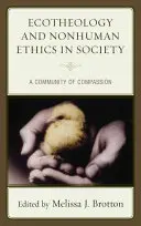 Ekoteologie a nelidská etika ve společnosti: Společenství soucitu - Ecotheology and Nonhuman Ethics in Society: A Community of Compassion