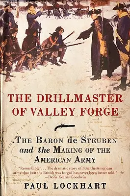 Vrtmistr z Valley Forge: Baron de Steuben a vznik americké armády - The Drillmaster of Valley Forge: The Baron de Steuben and the Making of the American Army