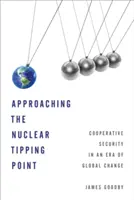 Blížíme se k bodu zlomu v jaderné energetice: Blížíme se k bodu zlomu: kooperativní bezpečnost v éře globálních změn. - Approaching the Nuclear Tipping Point: Cooperative Security in an Era of Global Change