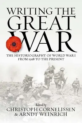 Psaní Velké války: Historiografie první světové války od roku 1918 do současnosti - Writing the Great War: The Historiography of World War I from 1918 to the Present