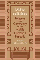 Božské instituce: Náboženství a společenství ve střední římské republice - Divine Institutions: Religions and Community in the Middle Roman Republic