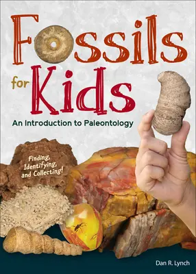 Zkameněliny pro děti: Hledání, určování a sbírání fosilií: úkoly pro děti a učitele: Fosilie pro děti a učitele - Fossils for Kids: Finding, Identifying, and Collecting