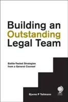 Budování vynikajícího právního týmu: Osvědčené strategie od hlavního právního zástupce - Building an Outstanding Legal Team: Battle-Tested Strategies from a General Counsel