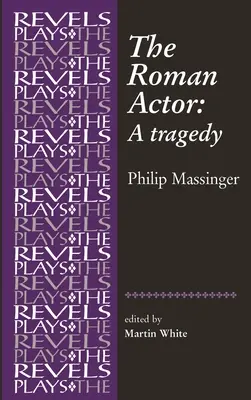 Římský herec: Philip Massinger - The Roman Actor: By Philip Massinger