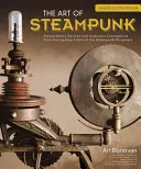 The Art of Steampunk, Revised Second Edition: Neobyčejná zařízení a důmyslné přístroje od předních umělců steampunkového hnutí, nové, upravené vydání, 2. aktualizované vydání. - The Art of Steampunk, Revised Second Edition: Extraordinary Devices and Ingenious Contraptions from the Leading Artists of the Steampunk Movement