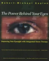 Síla za vašima očima: Zlepšení zraku pomocí integrované terapie zraku - The Power Behind Your Eyes: Improving Your Eyesight with Integrated Vision Therapy