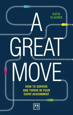Skvělé stěhování: Přežít a prosperovat v emigraci - A Great Move: Surviving and Thriving in Your Expat Assignment