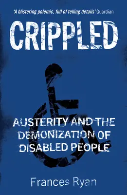 Zmrzačený: Úspory a démonizace postižených lidí - Crippled: Austerity and the Demonization of Disabled People