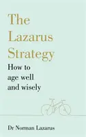 Lazarova strategie - Jak dobře a moudře stárnout - Lazarus Strategy - How to Age Well and Wisely