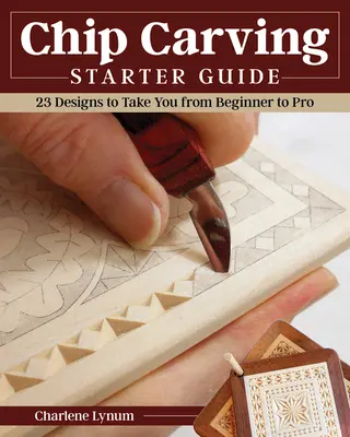 Chip Carving Starter Guide: Naučte se vyřezávat do dřevěných destiček s 24 projekty pro rozvoj dovedností - Chip Carving Starter Guide: Learn to Chip Carve with 24 Skill-Building Projects