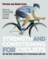 Síla a kondice pro cyklisty: Kondiční trénink mimo kolo pro výkon a život - Strength and Conditioning for Cyclists: Off the Bike Conditioning for Performance and Life