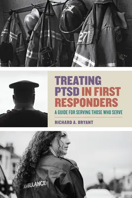 Léčba PTSd u osob poskytujících první pomoc: Průvodce službou těm, kteří slouží - Treating Ptsd in First Responders: A Guide for Serving Those Who Serve