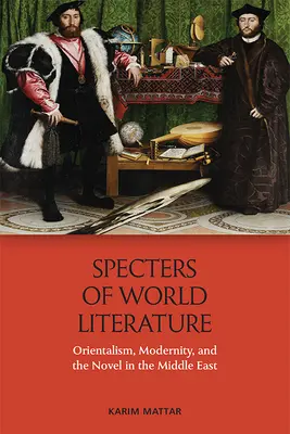 Přízraky světové literatury: Orientalismus, modernita a román na Blízkém východě - Specters of World Literature: Orientalism, Modernity, and the Novel in the Middle East