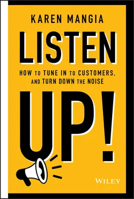 Naslouchejte!: Jak se naladit na zákazníky a ztlumit hluk - Listen Up!: How to Tune in to Customers and Turn Down the Noise