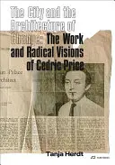 Město a architektura změny: Díla a radikální vize Cedrica Pricea - The City and the Architecture of Change: The Work and Radical Visions of Cedric Price