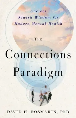 The Connections Paradigm: Příručka pro duševní zdraví: Starodávná židovská moudrost pro moderní duševní zdraví - The Connections Paradigm: Ancient Jewish Wisdom for Modern Mental Health