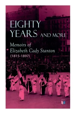 Osmdesát a více let: Elizabeth Cady Stantonové (1815-1897) - Eighty Years and More: Memoirs of Elizabeth Cady Stanton (1815-1897)