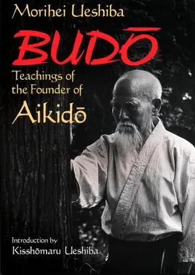 Budo: Učení zakladatele aikidó - Budo: Teachings of the Founder of Aikido