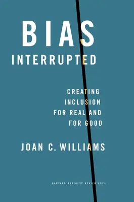 Přerušení předsudků: Vytváření inkluze pro skutečnou a dobrou věc - Bias Interrupted: Creating Inclusion for Real and for Good